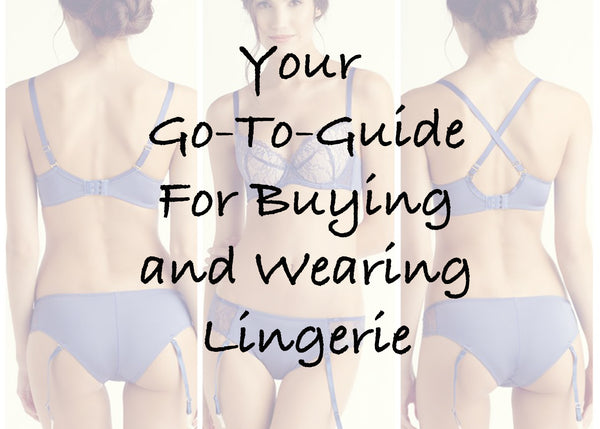 Your Go-To Guide for Buying and Wearing Lingerie